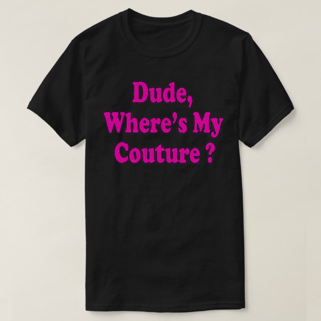 Dude Where's My Couture Funny Saying  T Shirt (Design framsida)