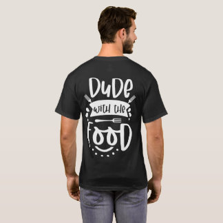 Dude With The Food Funny Chef Quote | Cool Cooking T Shirt