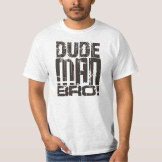 Dudeman Bro! T-shirt