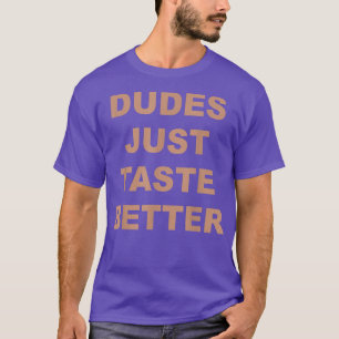Dudes bara smakar bättre på citat t shirt