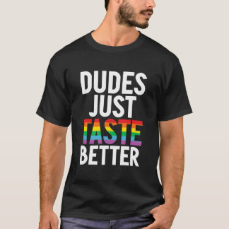 Dudes Just Taste Better Gay T Shirt