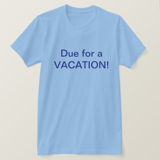 Due For Vacation T-Shirt (Design framsida)