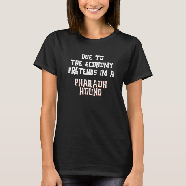 Due To Economy Pretend PHARAOH HOUND Easy Hallowee T Shirt (Framsida)