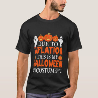 Due to Inflation This is My Halloween Costume Fun  T Shirt
