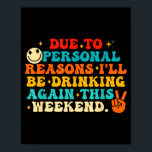 Due To Reasons I'll Be Drinking Again Funny Quote  Poster<br><div class="desc">Due To Reasons I'll Be Drinking Again Funny Quote</div>