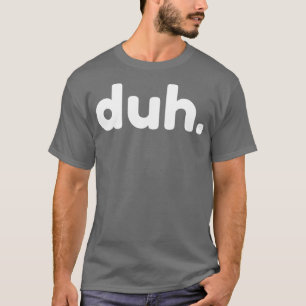 Duh Funny Sarkastic NSFW Rude Olämpliga tal T Shirt
