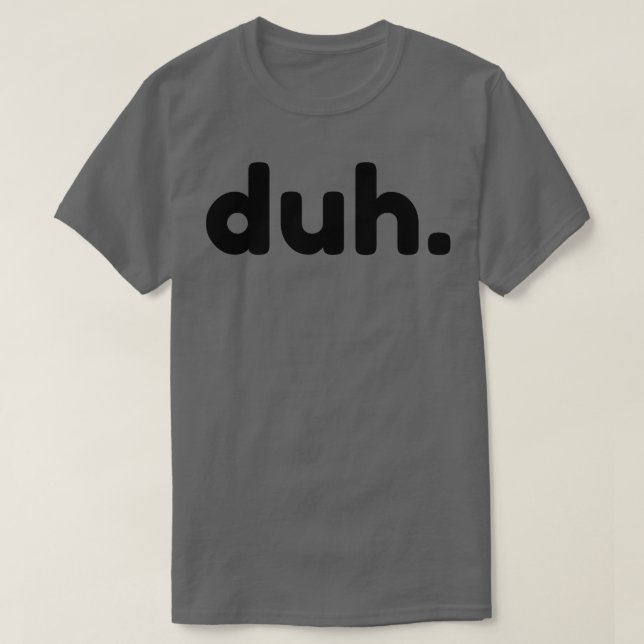 Duh Funny Sarkastic NSFW Rude Olämpliga tal T Shirt (Design framsida)