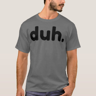 Duh Funny Sarkastic NSFW Rude Olämpliga tal T Shirt