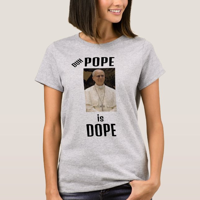 Duh Pope is Dope T-Shirt (Framsida)
