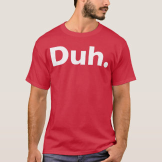 Duh Sarcastic present T Shirt