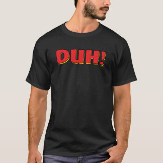 Duh! T Shirt