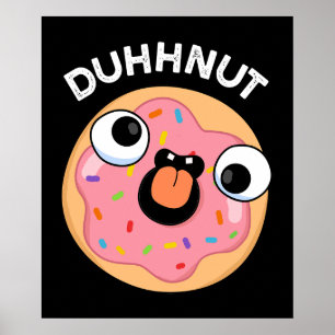 Duhh-nöt Funny Fånig Donut Pun Mörk BG Poster