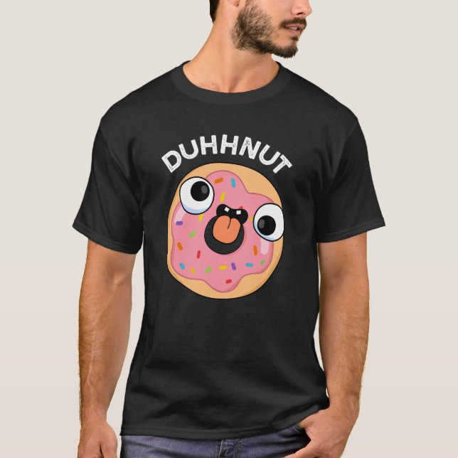 Duhh-nöt Funny Fånig Donut Pun Mörk BG T Shirt (Framsida)