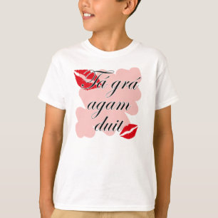 Duit för Tá gráagam - irländsk Gaelic älskar Tee Shirt