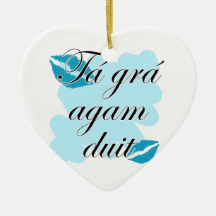 Duit för Tá gráagam - irländsk Gaelic som jag Julgransprydnad Keramik