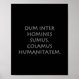 Dum inter homines sumus colamus humem poster