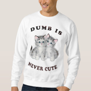 Dumb är aldrig den gulliga tröjan sweatshirt