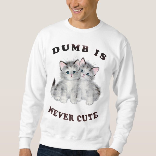 Dumb är aldrig den gulliga tröjan sweatshirt (Framsida)