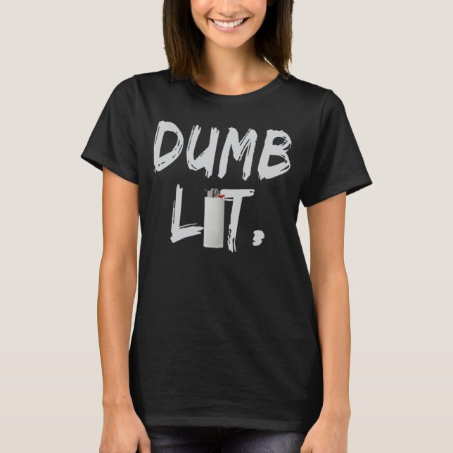 Dumb Lit By BigFactzTees T Shirt (Framsida)