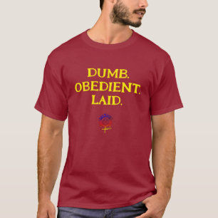 DUMB OBEDIENT & LAID Unisex T Shirt