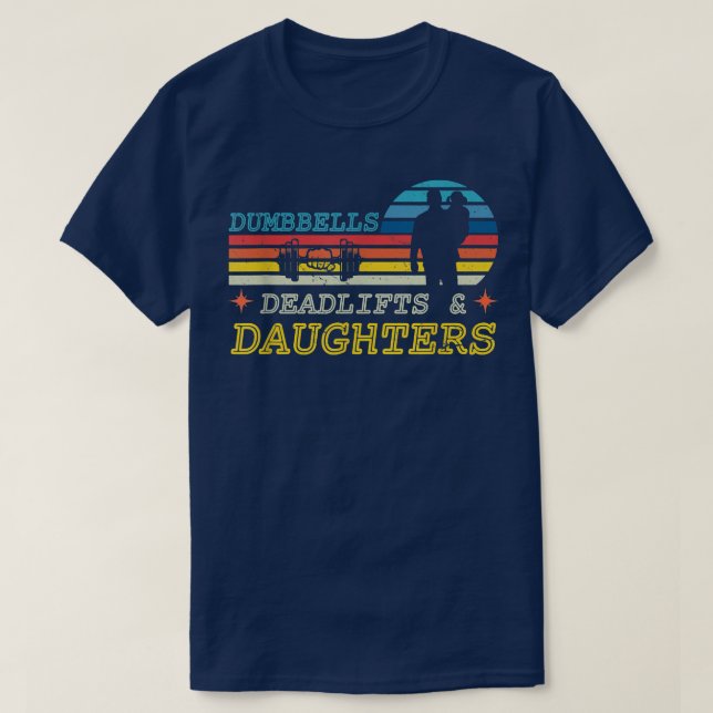 Dumbbells Deadlifts and Daughters Gym Workout Fath T Shirt (Design framsida)