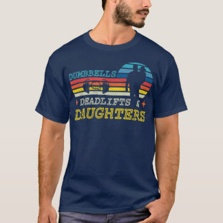 Dumbbells Deadlifts and Daughters Gym Workout Fath T Shirt