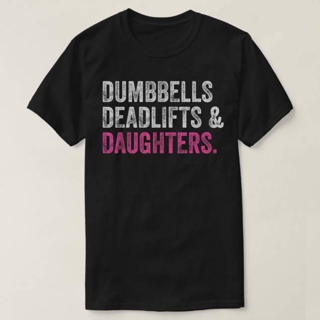 Dumbbells Deadlifts Daughters Funny Gym Workout Fa T Shirt (Design framsida)