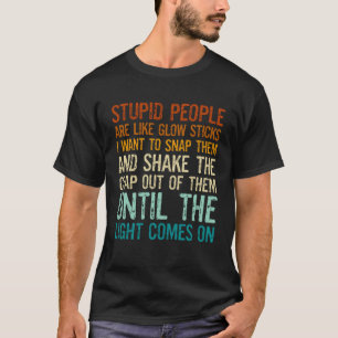 Dumma människor är som glödpinnar jag vill knäppa  t shirt