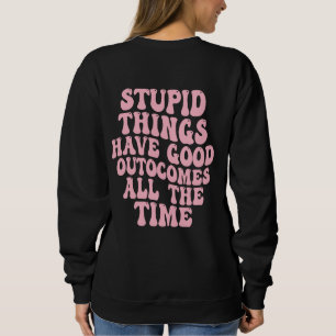 Dumma Sak har Bra Outcome hela tiden T Shirt