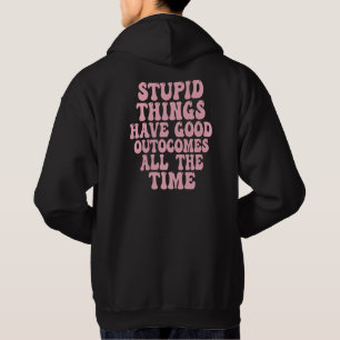 Dumma saker får bra resultat hela tiden hoodie