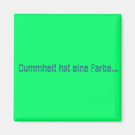 Dummheit hat eine Farbe Magnet