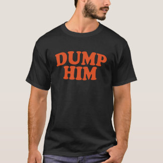 DUMP HIM - meddelande till Passande T Shirt