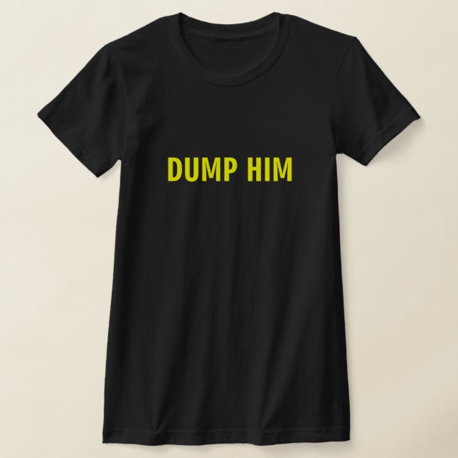 DUMP HIM T-SHIRT (Laydown)