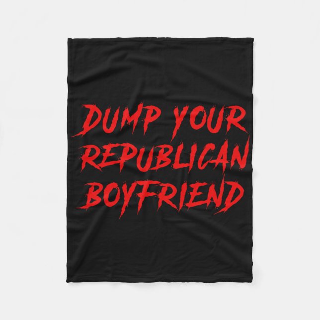 Dump Your Republican Boyfriend Funny  Fleecefilt (Framsidan)