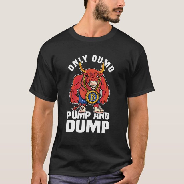 Dumpa och dumpa kryptovaluta för Bull T Shirt (Framsida)