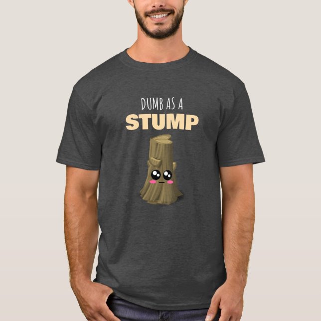 Dumpa som en stump - luddig Träd-stumpspun T Shirt (Framsida)