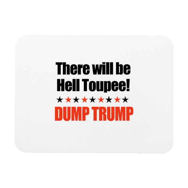 Dumpa Trump - det kommer att finnas helvetets Toup Magnet (Horisontell)