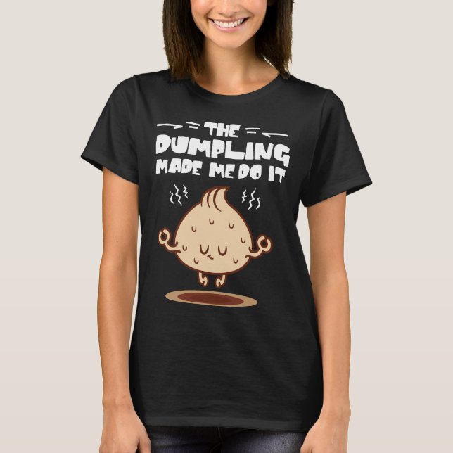 Dumpling fick mig att göra det t shirt (Framsida)