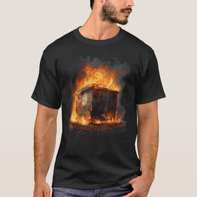 Dumpster Fire No Worries I Can Fix This T Shirt (Framsida)