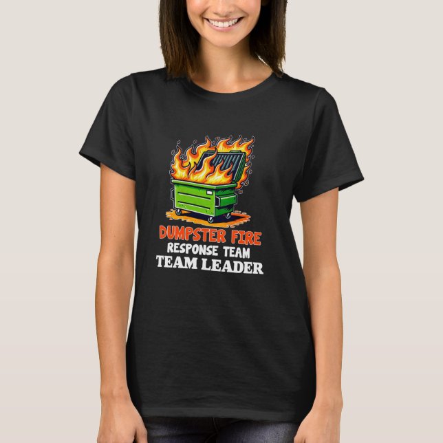 dumpster fire response team leader work Humor Empl T Shirt (Framsida)