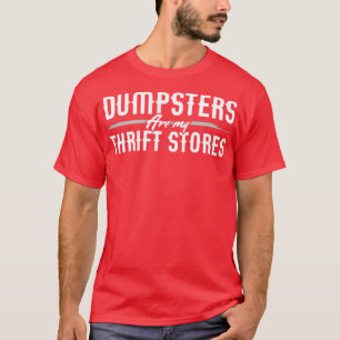Dumpsters är mina "Thrift Stores" för Dumpster Div T Shirt
