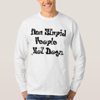 Dumt folk för förbud, INTE HUNDAR! Tee
