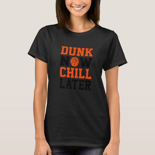 Dunk Now Chill Senare Basketball Fläkt T Shirt (Framsida)