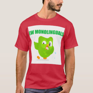 Duolingo Ew monolinguals T Shirt