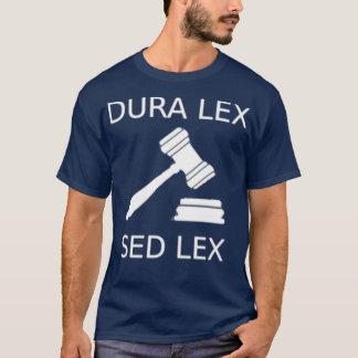 Dura Lex sed Lex T Shirt