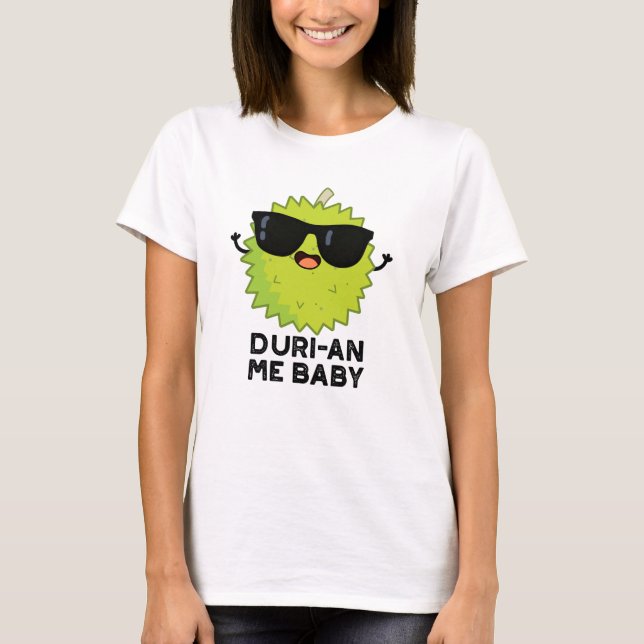 Duri-an Me Baby Funny Durian Fruit Pun T Shirt (Framsida)