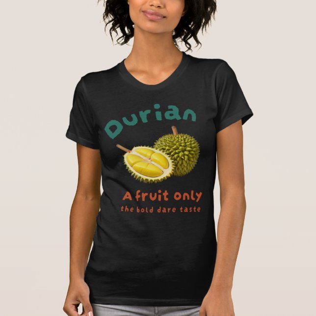 Durian: Endast en frukt med djärvt mod T Shirt (Framsida)