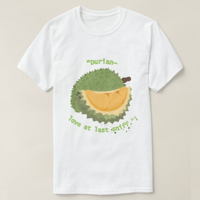 Durian’ Kärlek åtminstone sniff" T Shirt (Design framsida)