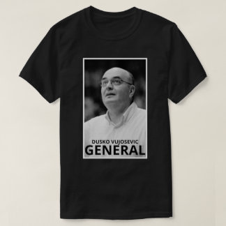 Dusko Vujosevic General T Shirt