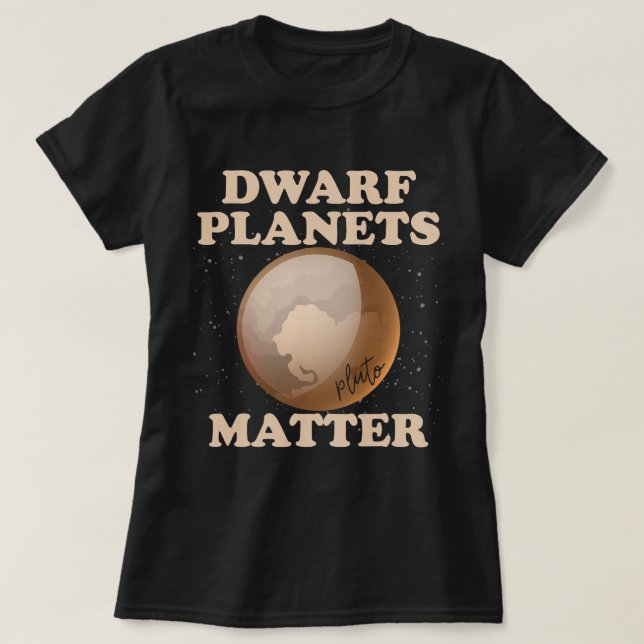 Dwarf Planets Matter Funny Planet Pluto T Shirt (Design framsida)
